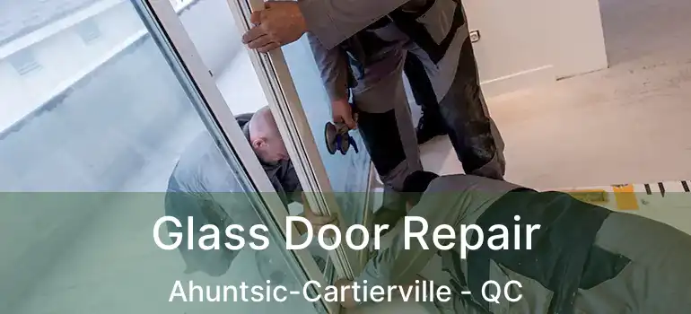  Glass Door Repair Ahuntsic-Cartierville - QC
