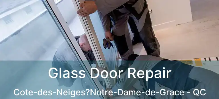  Glass Door Repair Cote-des-Neiges?Notre-Dame-de-Grace - QC