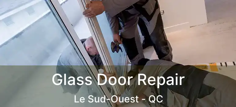  Glass Door Repair Le Sud-Ouest - QC