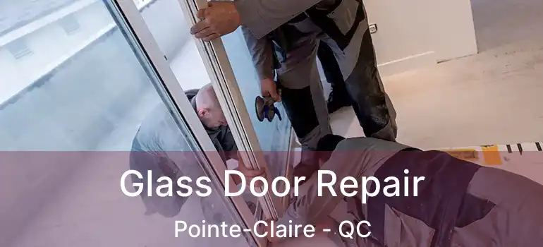  Glass Door Repair Pointe-Claire - QC