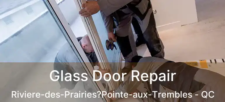  Glass Door Repair Riviere-des-Prairies?Pointe-aux-Trembles - QC