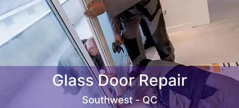 Glass Door Repair Southwest - QC