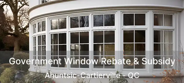  Government Window Rebate & Subsidy Ahuntsic-Cartierville - QC