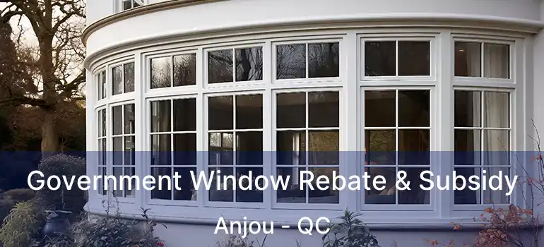  Government Window Rebate & Subsidy Anjou - QC