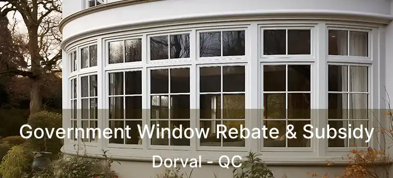  Government Window Rebate & Subsidy Dorval - QC