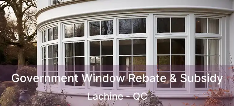  Government Window Rebate & Subsidy Lachine - QC