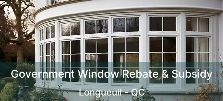  Government Window Rebate & Subsidy Longueuil - QC