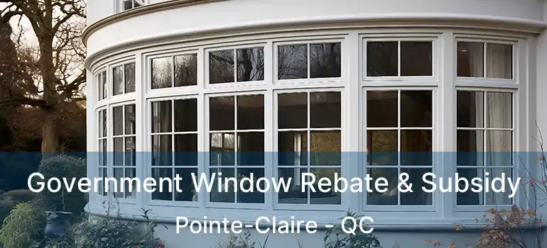  Government Window Rebate & Subsidy Pointe-Claire - QC