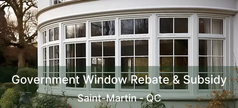  Government Window Rebate & Subsidy Saint-Martin - QC