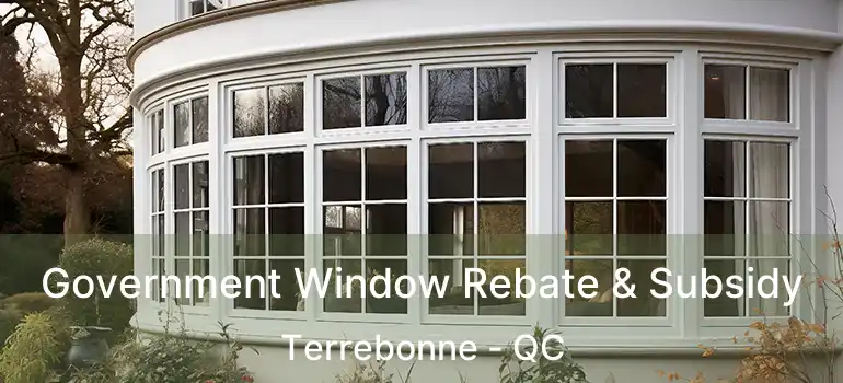  Government Window Rebate & Subsidy Terrebonne - QC