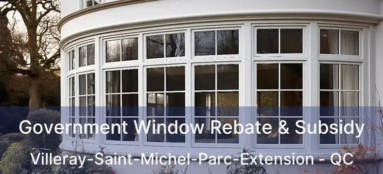  Government Window Rebate & Subsidy Villeray-Saint-Michel-Parc-Extension - QC