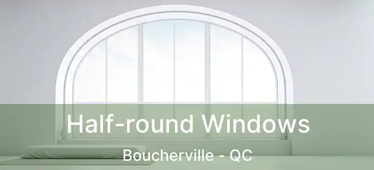  Half-round Windows Boucherville - QC