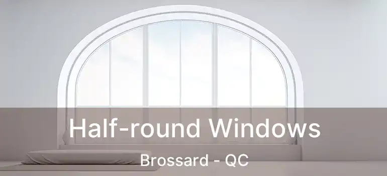  Half-round Windows Brossard - QC