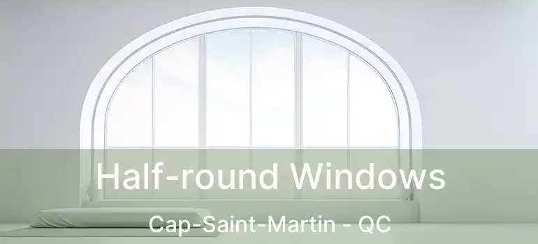  Half-round Windows Cap-Saint-Martin - QC