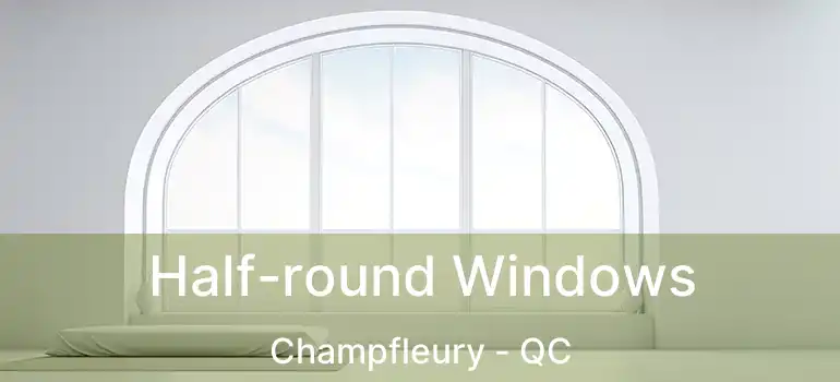  Half-round Windows Champfleury - QC