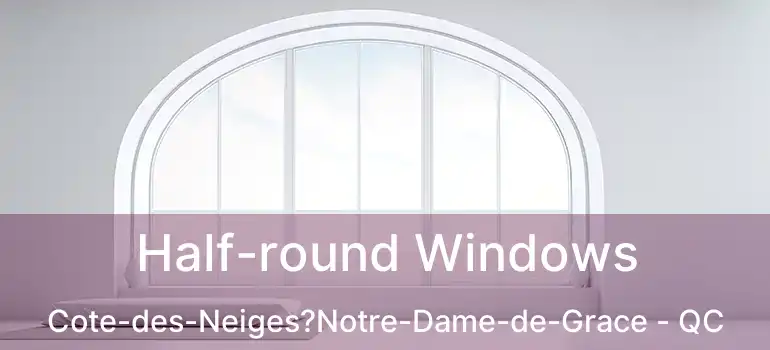  Half-round Windows Cote-des-Neiges?Notre-Dame-de-Grace - QC