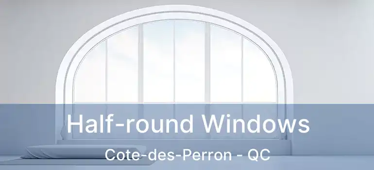  Half-round Windows Cote-des-Perron - QC