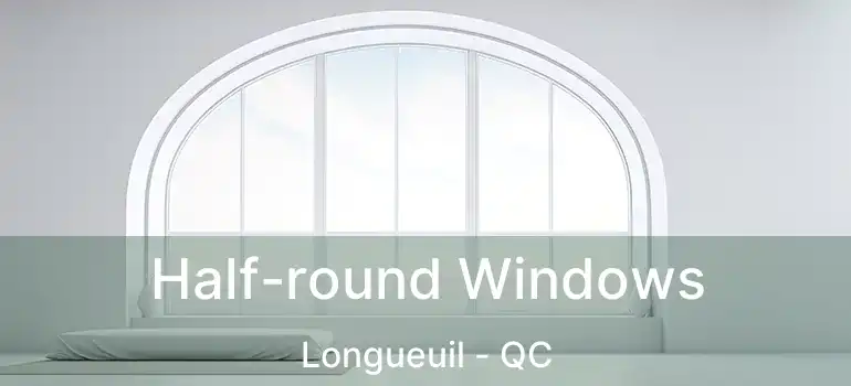  Half-round Windows Longueuil - QC