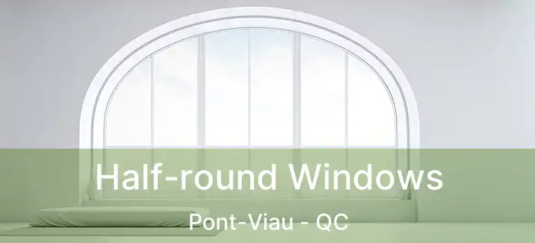  Half-round Windows Pont-Viau - QC