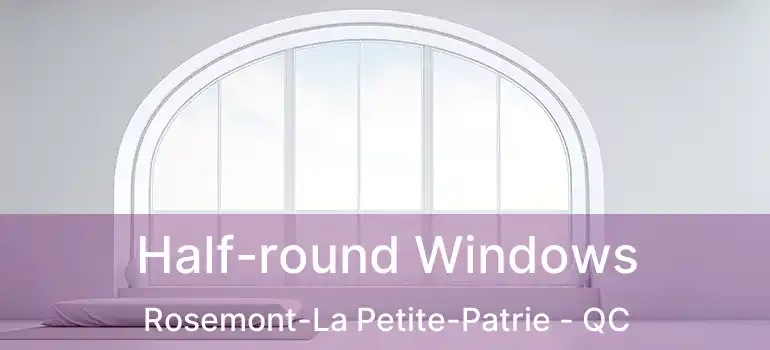  Half-round Windows Rosemont-La Petite-Patrie - QC
