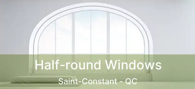  Half-round Windows Saint-Constant - QC