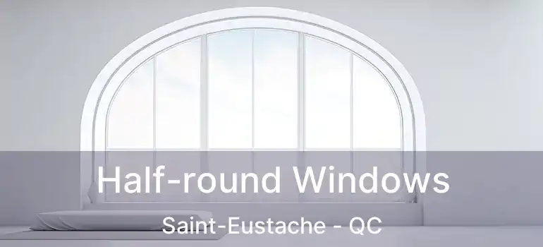  Half-round Windows Saint-Eustache - QC