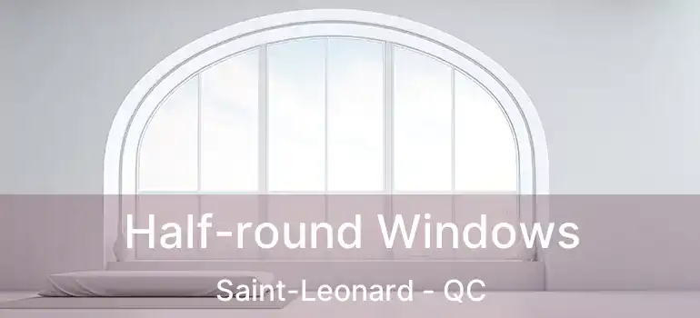  Half-round Windows Saint-Leonard - QC