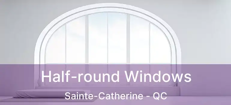  Half-round Windows Sainte-Catherine - QC