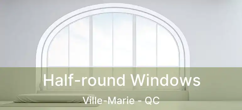  Half-round Windows Ville-Marie - QC