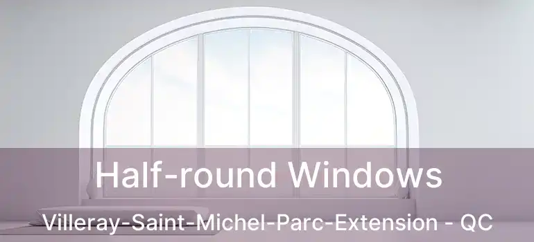  Half-round Windows Villeray-Saint-Michel-Parc-Extension - QC