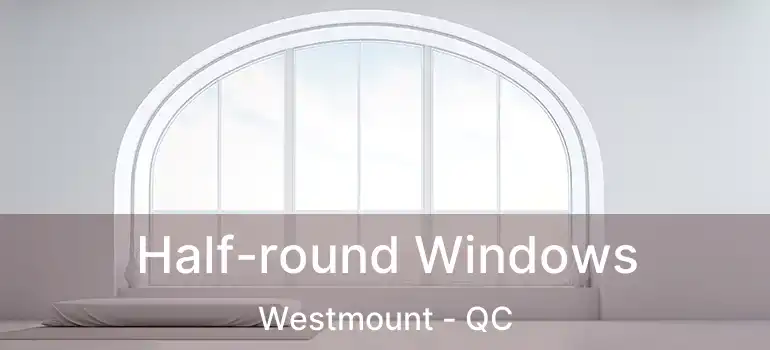  Half-round Windows Westmount - QC
