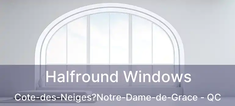  Halfround Windows Cote-des-Neiges?Notre-Dame-de-Grace - QC
