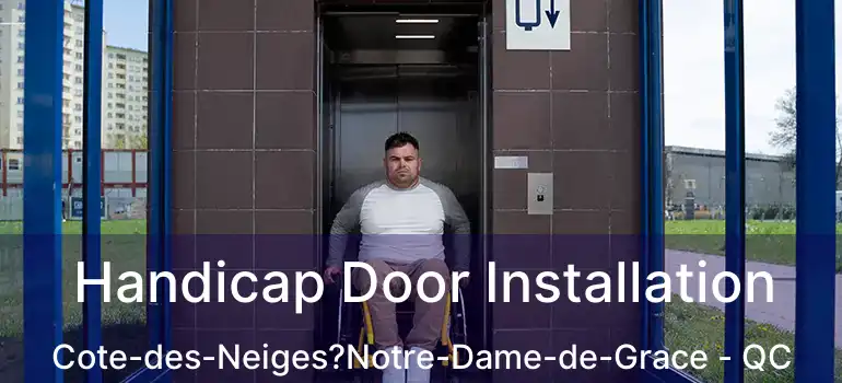  Handicap Door Installation Cote-des-Neiges?Notre-Dame-de-Grace - QC
