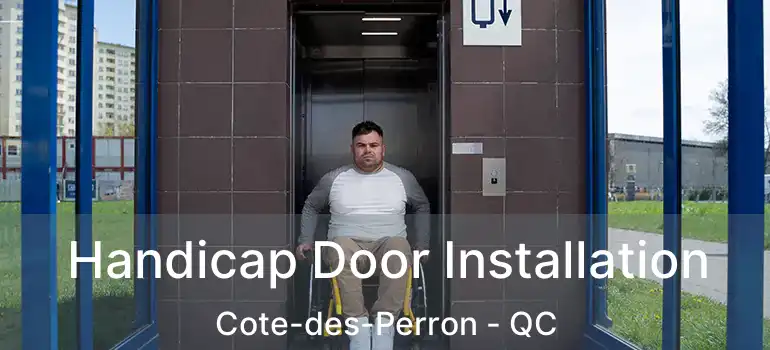  Handicap Door Installation Cote-des-Perron - QC