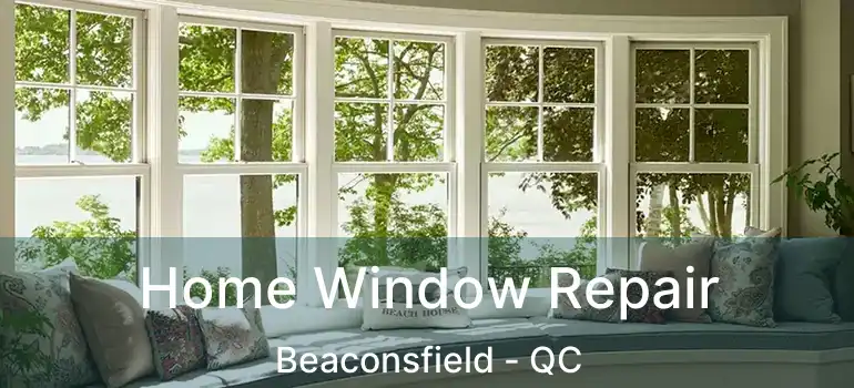  Home Window Repair Beaconsfield - QC