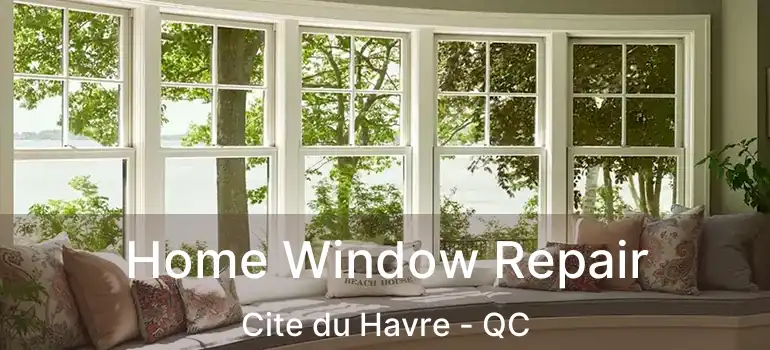  Home Window Repair Cite du Havre - QC