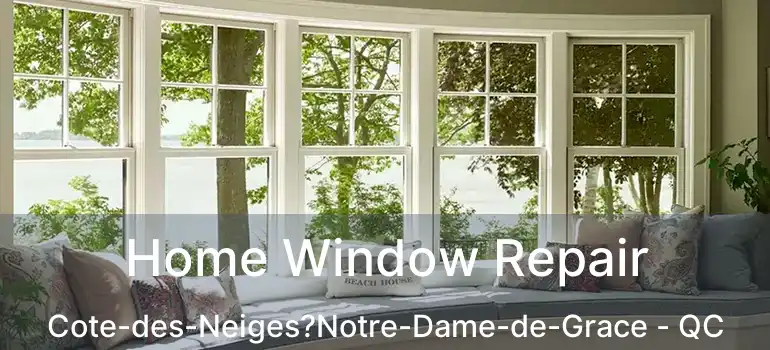  Home Window Repair Cote-des-Neiges?Notre-Dame-de-Grace - QC
