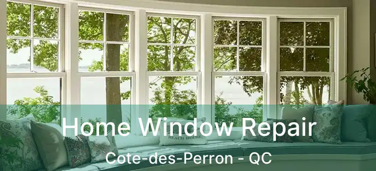  Home Window Repair Cote-des-Perron - QC