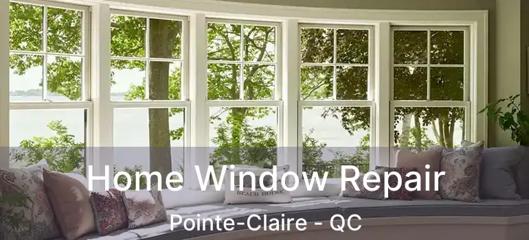  Home Window Repair Pointe-Claire - QC