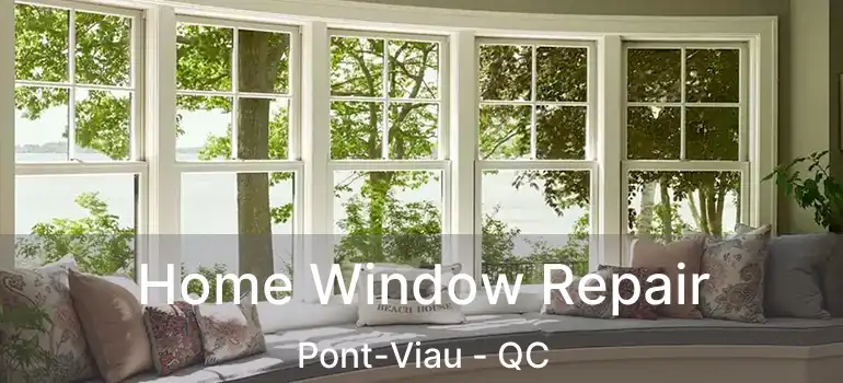  Home Window Repair Pont-Viau - QC