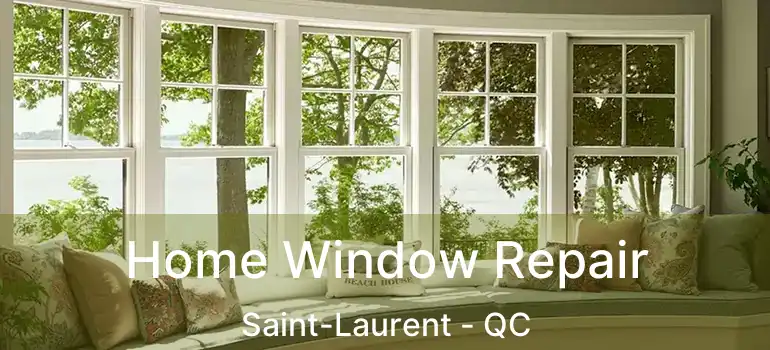  Home Window Repair Saint-Laurent - QC