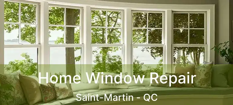  Home Window Repair Saint-Martin - QC