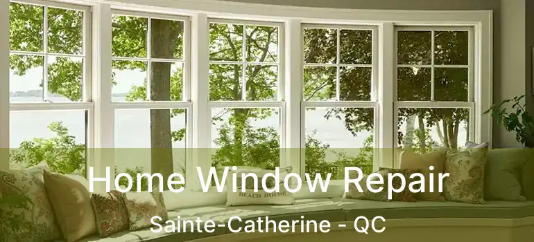  Home Window Repair Sainte-Catherine - QC