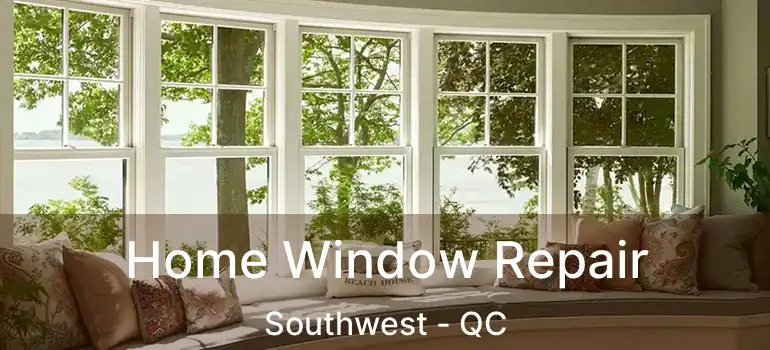  Home Window Repair Southwest - QC