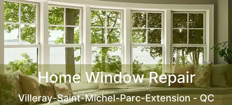  Home Window Repair Villeray-Saint-Michel-Parc-Extension - QC
