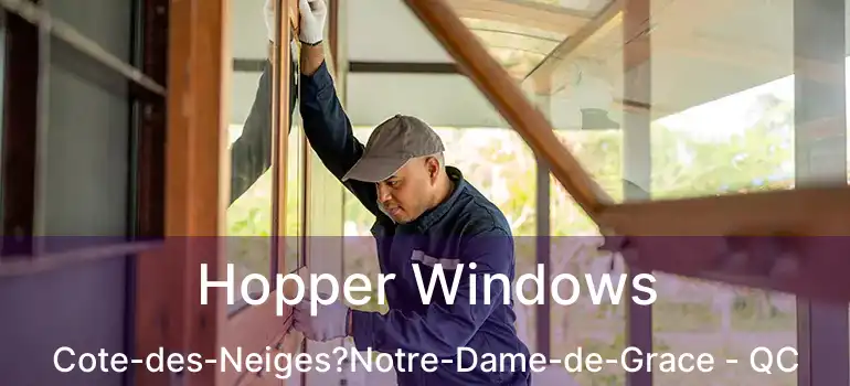  Hopper Windows Cote-des-Neiges?Notre-Dame-de-Grace - QC