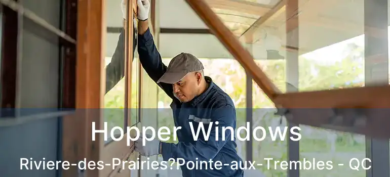  Hopper Windows Riviere-des-Prairies?Pointe-aux-Trembles - QC