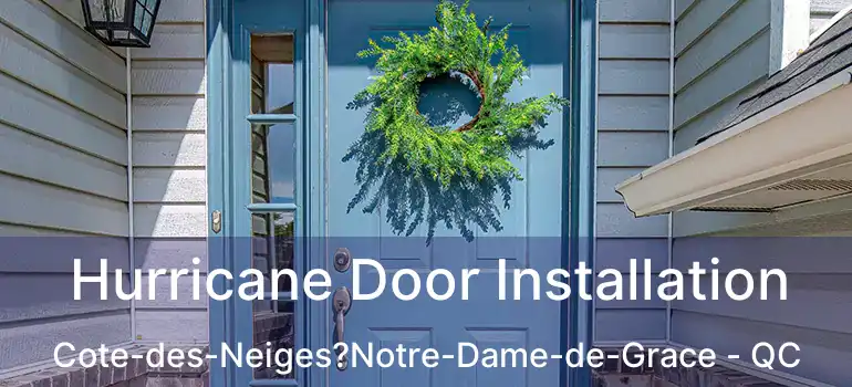  Hurricane Door Installation Cote-des-Neiges?Notre-Dame-de-Grace - QC