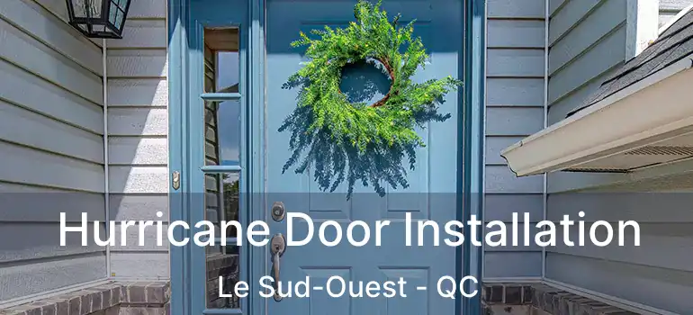  Hurricane Door Installation Le Sud-Ouest - QC
