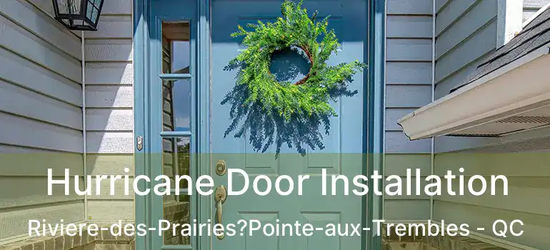 Hurricane Door Installation Riviere-des-Prairies?Pointe-aux-Trembles - QC